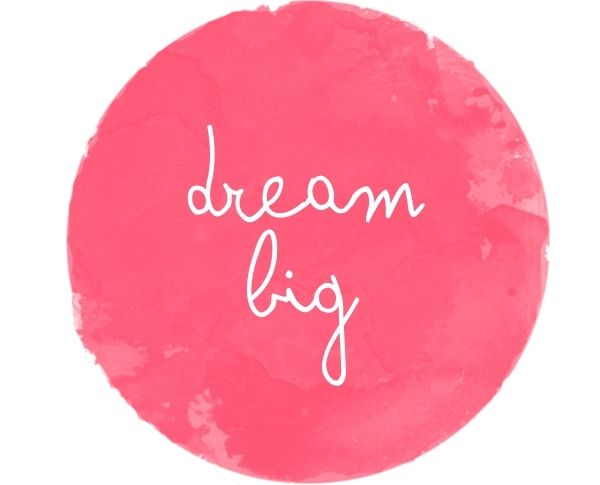 Words To Live By - Dream Big - Gathering Beauty